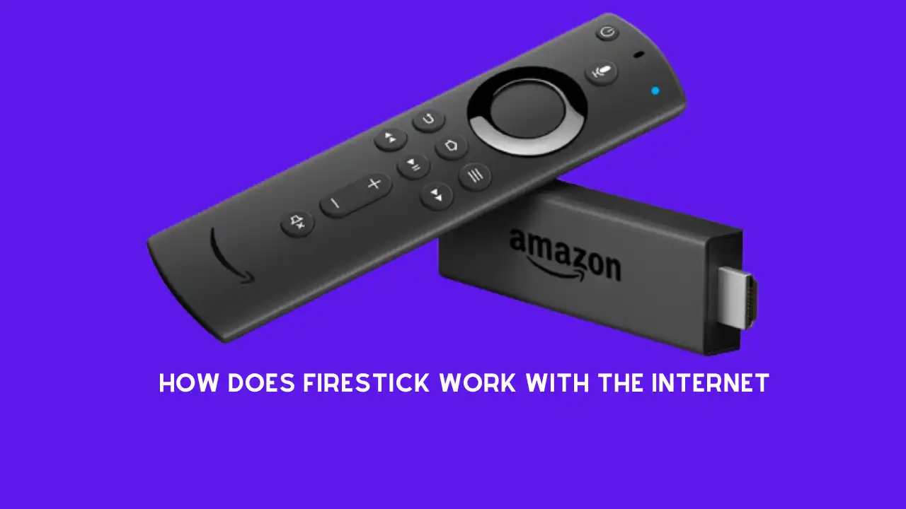 How Does FireStick Work With The Internet