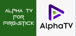 Alpha TV for Firestick-How to Get, Download, and Install