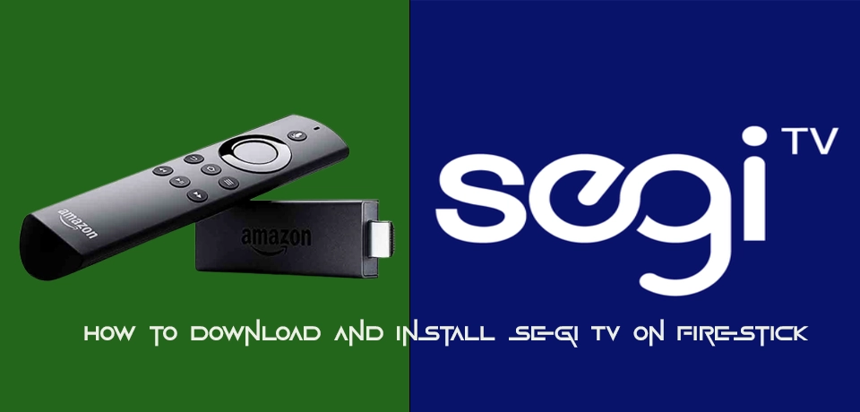 How to Download and Install Segi Tv On Firestick