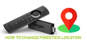 How to Change Firestick Location [ latest Update 2023]