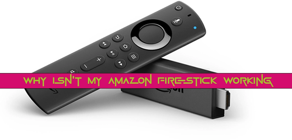 Why Isn't My Amazon Firestick Working