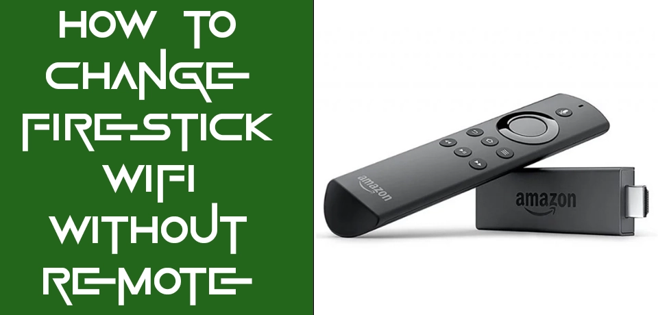 How to change firestick wifi without remote