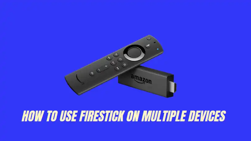 How to use firestick on multiple devices
