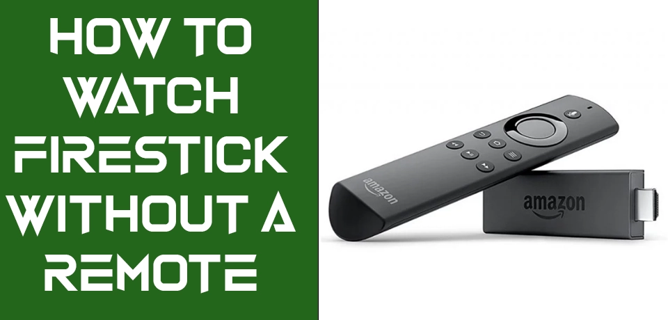 How to watch firestick without a remote