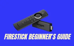 FireStick Beginner’s Guide