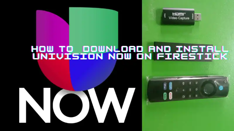 How to download and install Univision Now on Firestick