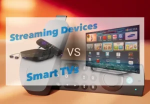 Streaming Devices Vs. Smart TV